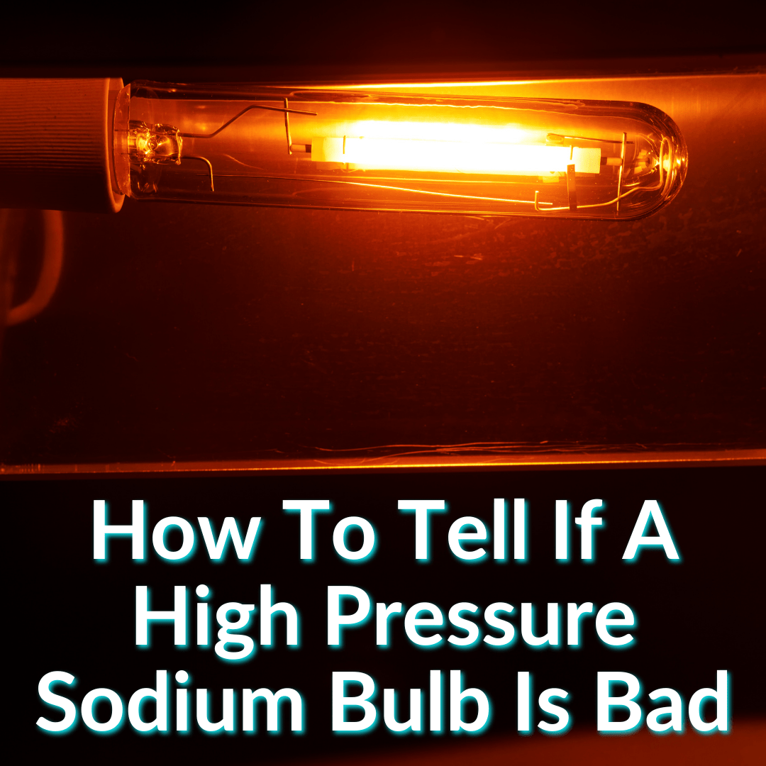 How To Tell If A High Pressure Sodium Bulb Is Bad