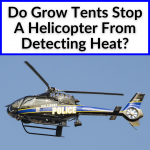 Do Grow Tents Stop A Helicopter From Detecting Heat