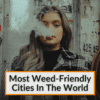 Most Weed-Friendly Cities In The World