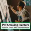 Pot Smoking Painters