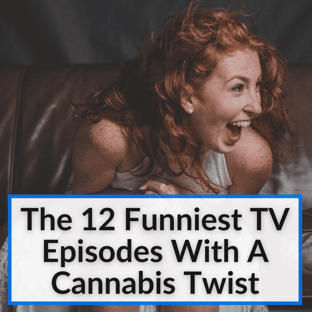 The 12 Funniest TV Episodes With A Cannabis Twist